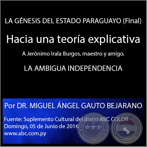 LA GÉNESIS DEL ESTADO PARAGUAYO (Final) - Hacia una teoría explicativa - Por DR. MIGUEL ÁNGEL GAUTO BEJARANO - Domingo, 05 de Junio de 2016